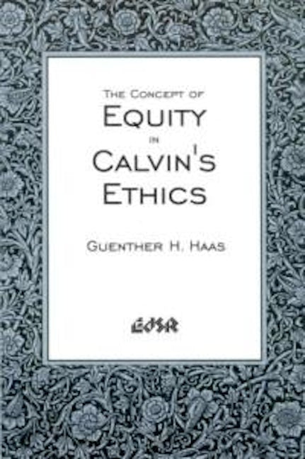 Book cover image for The Concept of Equity in Calvin’s Ethics ISBN: 9780889202856